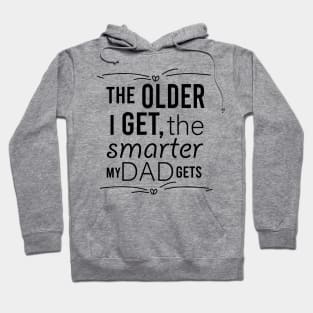 the older i get the smarter my dad gets Hoodie